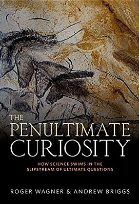 Penultimate Curiosity: How Science Swims In The Slipstream Of Ultimate Questions-..