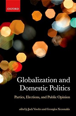 Globalization And Domestic Politics: Parties, Elections, And Public Opinion-..