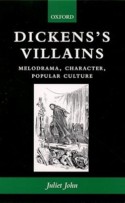Dickens's Villains: Melodrama, Character, Popular Culture-..