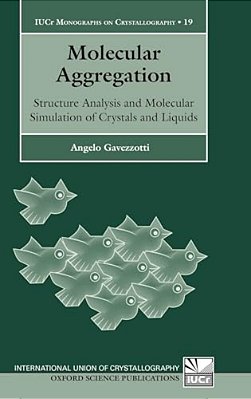 Molecular Aggregation: Structure Analysis And Molecular Simulation Of Crystals And Liquids Iucr Monographs On Crystallography-..