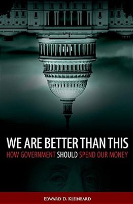 We Are Better Than This: How Government Should Spend Our Money-..
