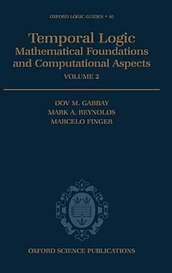Temporal Logic: Mathematical Foundations And Computational Aspects Volume 2-..