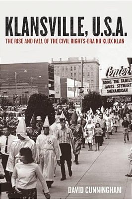 Klansville, U. S. A.: The Rise And Fall Of The Civil Rights-Era Ku Klux Klan-..