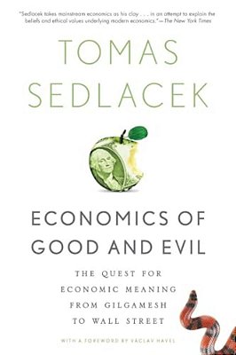 Economics Of Good And Evil: The Quest For Economic Meaning From Gilgamesh To Wall Street-..