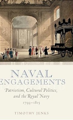 Naval Engagements: Patriotism, Cultural Politics, And The Royal Navy 1793-1815-..