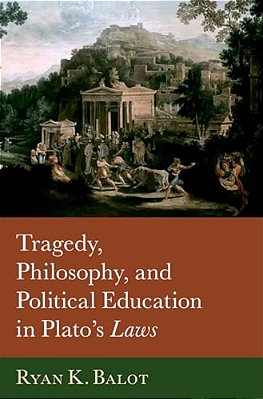 Tragedy, Philosophy, And Political Education In Plato's Laws-..