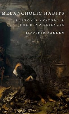 Melancholic Habits: Burton's Anatomy & The Mind Sciences-..