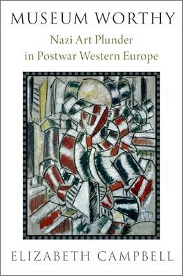 Museum Worthy: Nazi Art Plunder In Postwar Western Europe-..