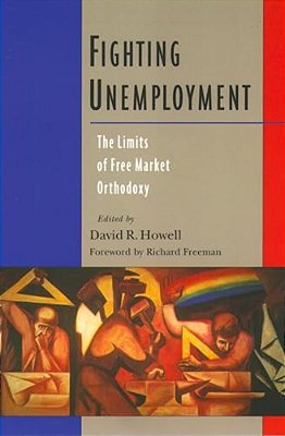 Fighting Unemployment: The Limits Of Free Market Orthodoxy-..