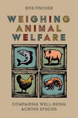 Weighing Animal Welfare: Comparing Well-Being Across Species-..