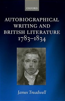 Autobiographical Writing And British Literature, 1783-1834-..