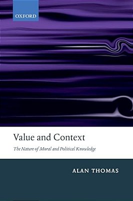 Value And Context: The Nature Of Moral And Political Knowledge-..