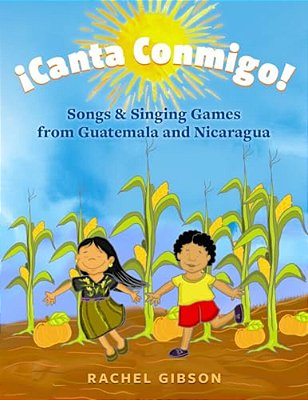 ¡Canta Conmigo!: Songs And Singing Games From Guatemala And Nicaragua-..