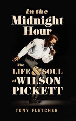 In The Midnight Hour: The Life & Soul Of Wilson Pickett-..
