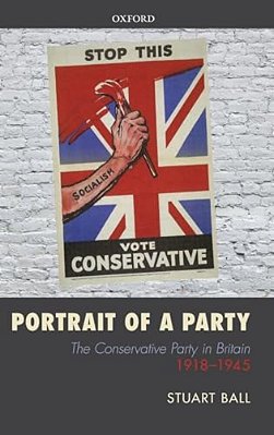 Portrait Of A Party: The Conservative Party In Britain 1918-1945-..