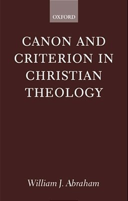 Canon And Criterion In Christian Theology: From The Fathers To Feminism-..