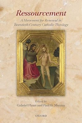 Ressourcement: A Movement For Renewal In Twentieth-Century Catholic Theology-..