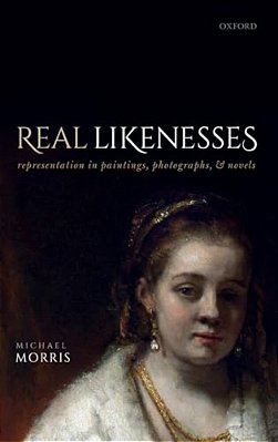 Real Likenesses: Representation In Paintings, Photographs, And Novels-..