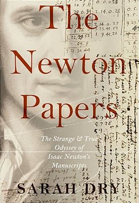 Newton Papers: The Strange And True Odyssey Of Isaac Newton's Manuscripts-..