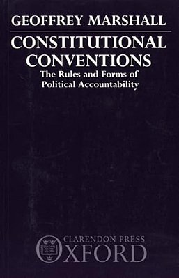 Constitutional Conventions: The Rules And Forms Of Political Accountability-..