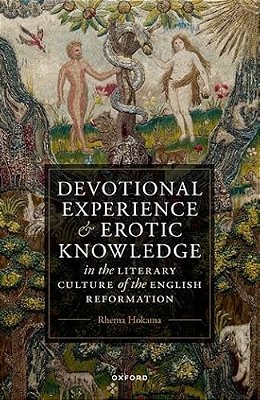 Devotional Experience And Erotic Knowledge In The Literary Culture Of The English Reformation: Poetry, Public Worship, And Popular Divinity-..