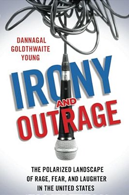 Irony And Outrage: The Polarized Landscape Of Rage, Fear, And Laughter In The United States-..