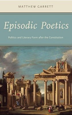 Episodic Poetics: Politics And Literary Form After The Constitution-..