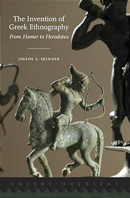 Invention Of Greek Ethnography: From Homer To Herodotus-..