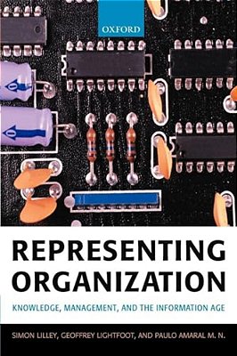 Representing Organization: Knowledge, Management, And The Information Age-..