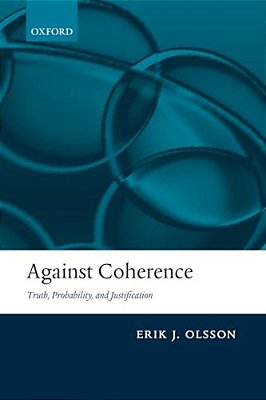 Against Coherence: Truth, Probability, And Justification-..