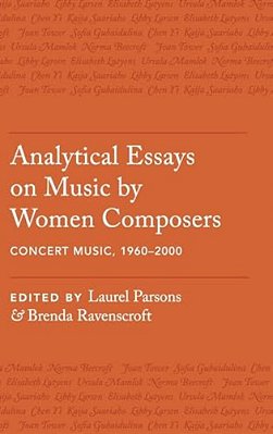 Analytical Essays On Music By Women Composers: Concert Music, 1960-2000-..