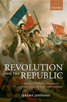 Revolution And The Republic: A History Of Political Thought In France Since The Eighteenth Century-..