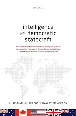 Intelligence As Democratic Statecraft: Accountability And Governance Of Civil-Intelligence Relations Across The Five Eyes Security Community - The Uni-..
