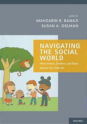 Navigating The Social World: What Infants, Children, And Other Species Can Teach US-..
