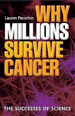 Why Millions Survive Cancer: The Successes Of Science-..