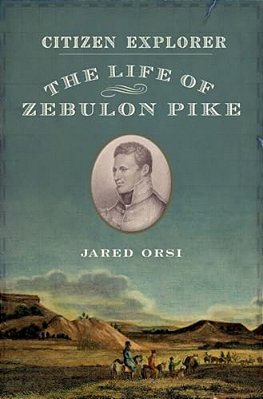 Citizen Explorer: The Life Of Zebulon Pike-..