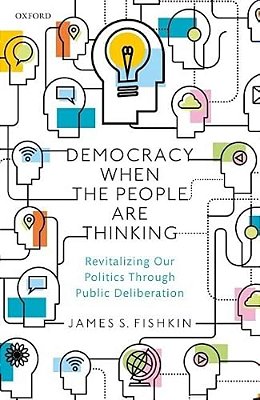 Democracy When The People Are Thinking: Revitalizing Our Politics Through Public Deliberation-..