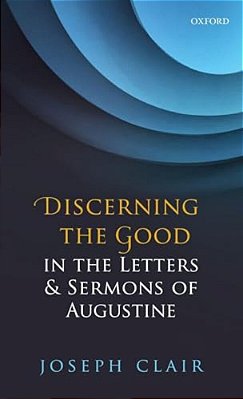 Discerning The Good In The Letters & Sermons Of Augustine-..