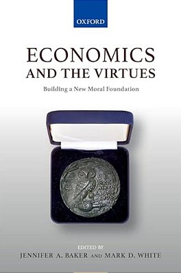 Economics & The Virtues: Building A New Moral Foundation-..