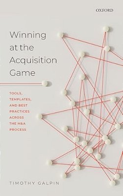 Winning At The Acquisition Game: Tools, Templates, And Best Practices Across The M&a Process-..