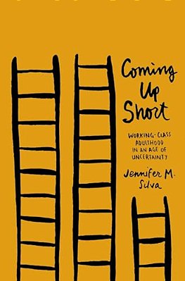 Coming Up Short: Working-Class Adulthood In An Age Of Uncertainty-..