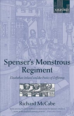 Spenser's Monstrous Regiment: Elizabethan Ireland And The Poetics Of Difference-..