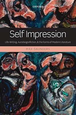 Self Impression: Life-Writing, Autobiografiction, And The Forms Of Modern Literature-..