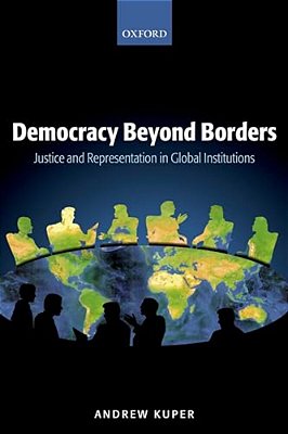 Democracy Beyond Borders: Justice And Representation In Global Institutions-..