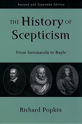 The History Of Scepticism: From Savonarola To Bayle-..