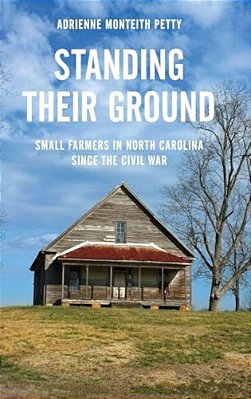 Standing Their Ground: Small Farmers In North Carolina Since The Civil War-..