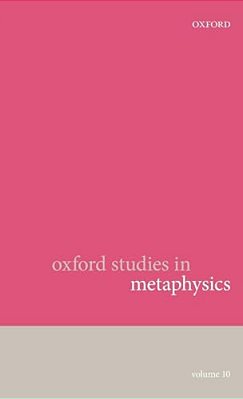Oxford Studies In Metaphysics: Volume 10-..