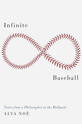 Infinite Baseball: Notes From A Philosopher At The Ballpark-..