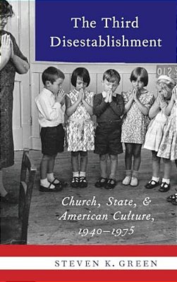 Third Disestablishment: Church, State, And American Culture, 1940-1975-..