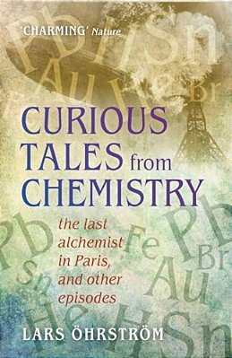 Curious Tales From Chemistry: The Last Alchemist In Paris And Other Episodes-..